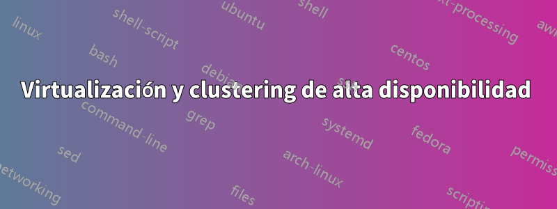 Virtualización y clustering de alta disponibilidad