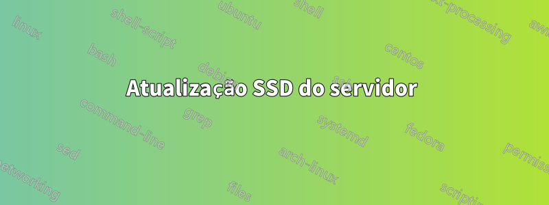 Atualização SSD do servidor