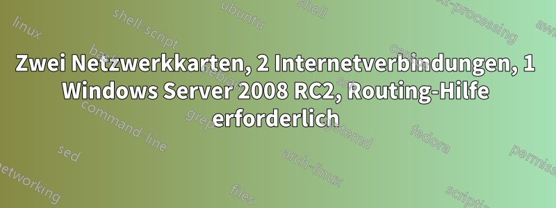 Zwei Netzwerkkarten, 2 Internetverbindungen, 1 Windows Server 2008 RC2, Routing-Hilfe erforderlich