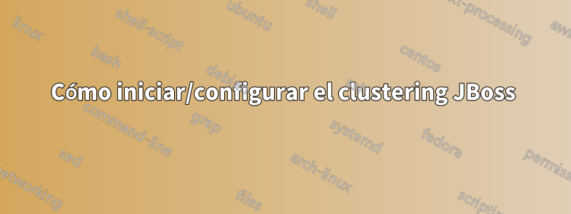 Cómo iniciar/configurar el clustering JBoss