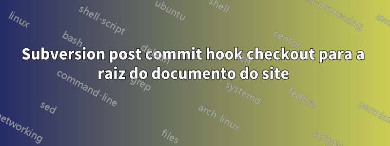 Subversion post commit hook checkout para a raiz do documento do site