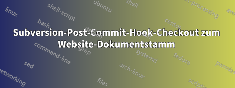 Subversion-Post-Commit-Hook-Checkout zum Website-Dokumentstamm