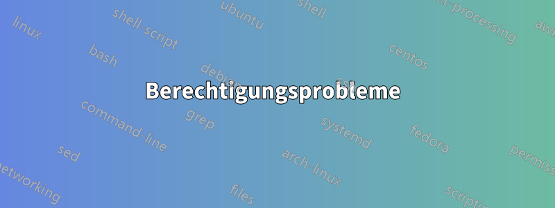 Berechtigungsprobleme 