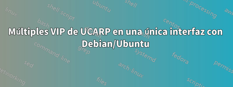 Múltiples VIP de UCARP en una única interfaz con Debian/Ubuntu