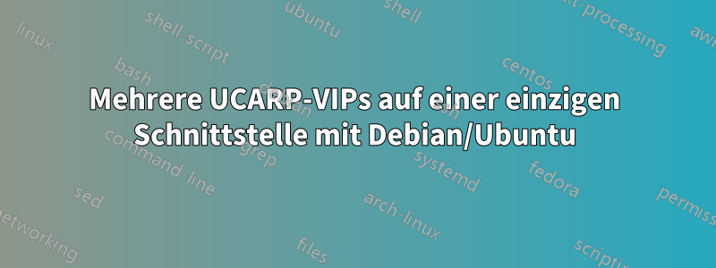 Mehrere UCARP-VIPs auf einer einzigen Schnittstelle mit Debian/Ubuntu