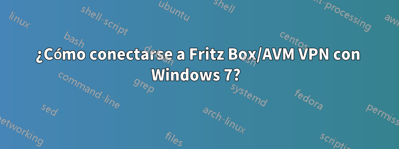 ¿Cómo conectarse a Fritz Box/AVM VPN con Windows 7? 