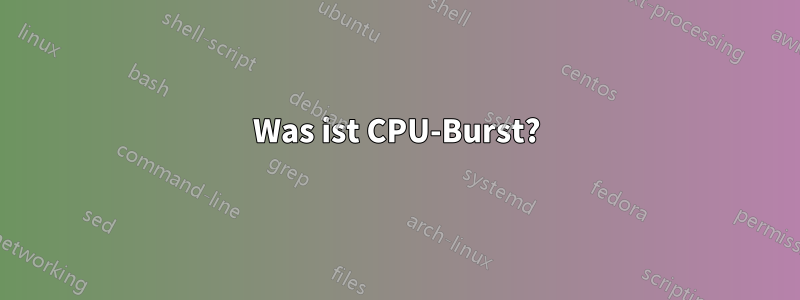 Was ist CPU-Burst?