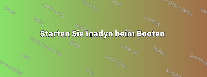 Starten Sie Inadyn beim Booten