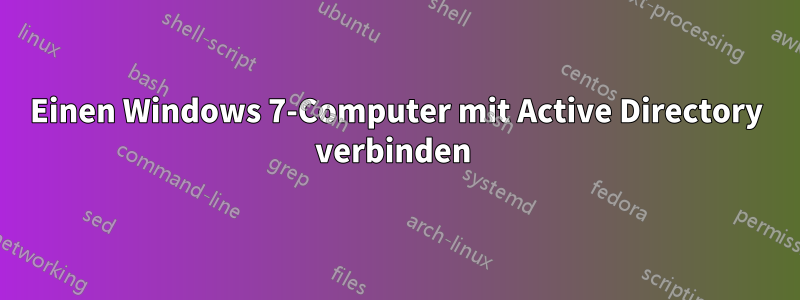 Einen Windows 7-Computer mit Active Directory verbinden 