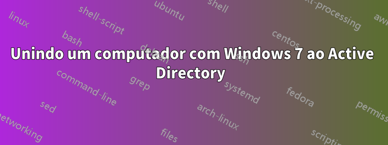 Unindo um computador com Windows 7 ao Active Directory 