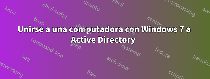 Unirse a una computadora con Windows 7 a Active Directory 