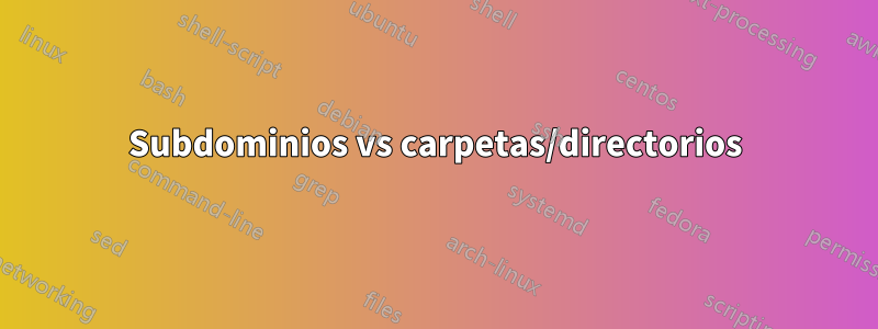 Subdominios vs carpetas/directorios