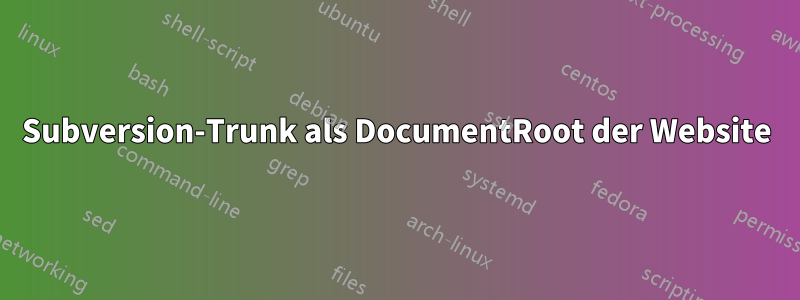 Subversion-Trunk als DocumentRoot der Website