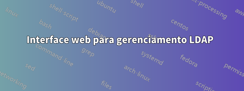 Interface web para gerenciamento LDAP 