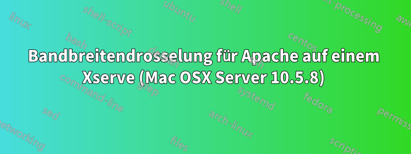 Bandbreitendrosselung für Apache auf einem Xserve (Mac OSX Server 10.5.8)