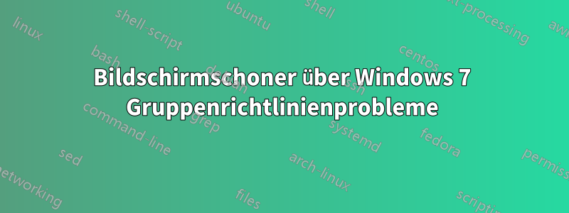 Bildschirmschoner über Windows 7 Gruppenrichtlinienprobleme