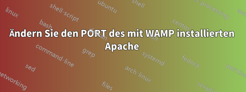 Ändern Sie den PORT des mit WAMP installierten Apache