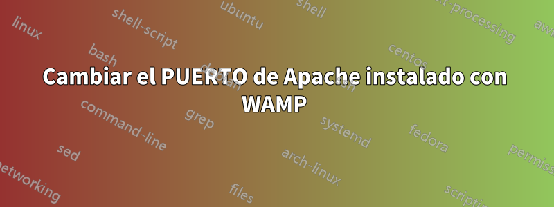 Cambiar el PUERTO de Apache instalado con WAMP