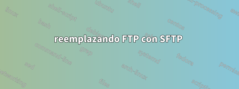 reemplazando FTP con SFTP