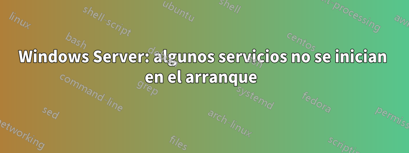 Windows Server: algunos servicios no se inician en el arranque 