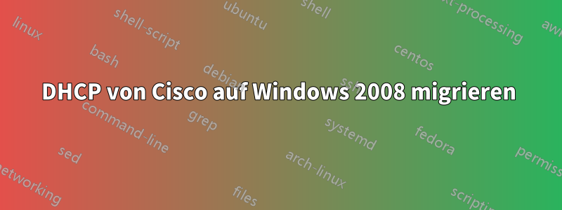 DHCP von Cisco auf Windows 2008 migrieren