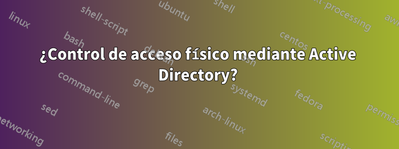 ¿Control de acceso físico mediante Active Directory?