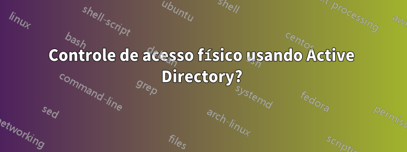 Controle de acesso físico usando Active Directory?