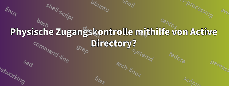 Physische Zugangskontrolle mithilfe von Active Directory?
