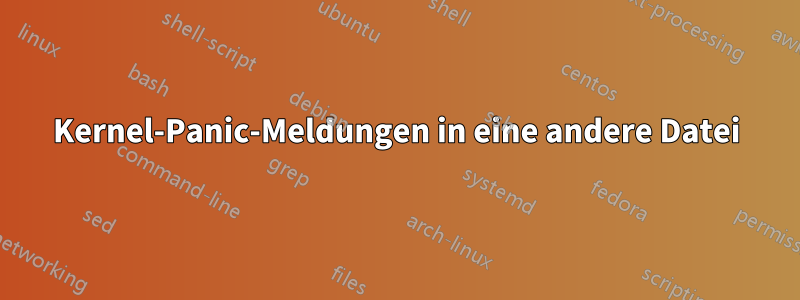 Kernel-Panic-Meldungen in eine andere Datei