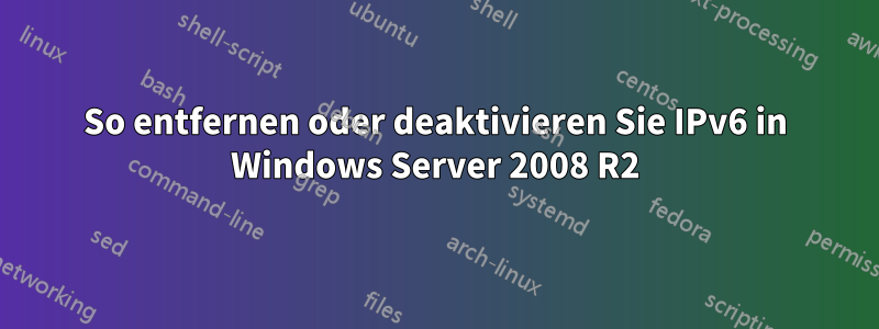 So entfernen oder deaktivieren Sie IPv6 in Windows Server 2008 R2