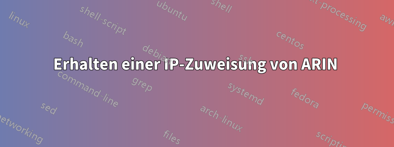 Erhalten einer IP-Zuweisung von ARIN