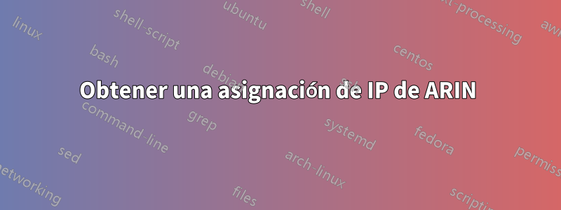 Obtener una asignación de IP de ARIN