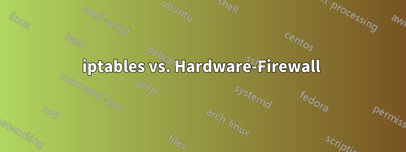 iptables vs. Hardware-Firewall