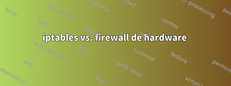 iptables vs. firewall de hardware