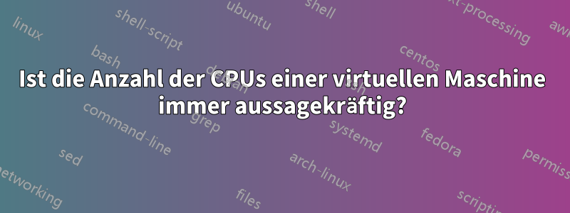 Ist die Anzahl der CPUs einer virtuellen Maschine immer aussagekräftig?