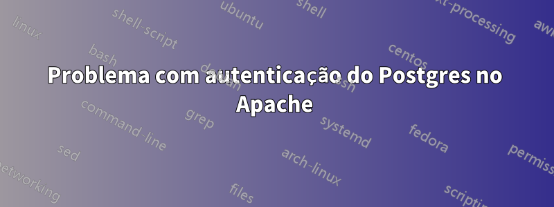 Problema com autenticação do Postgres no Apache