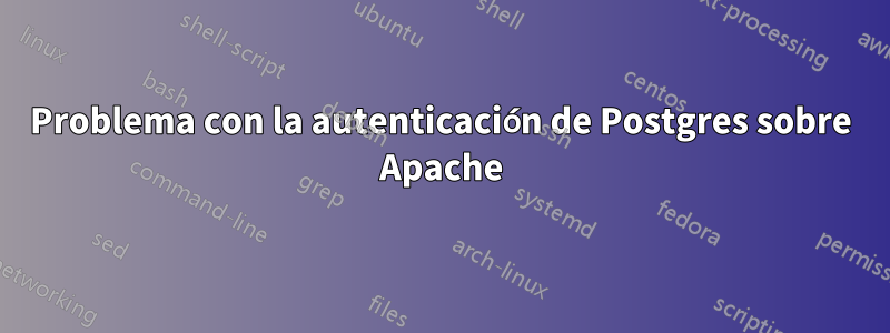 Problema con la autenticación de Postgres sobre Apache
