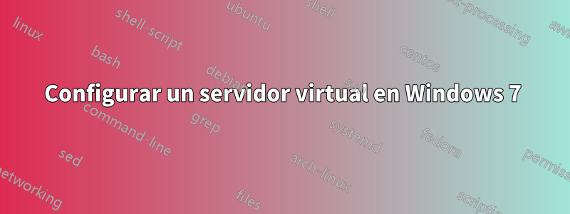 Configurar un servidor virtual en Windows 7