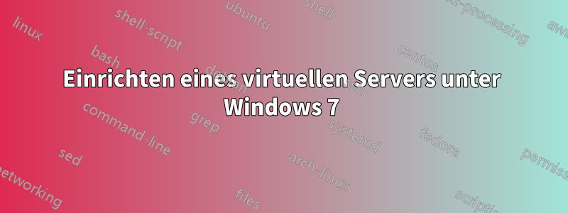Einrichten eines virtuellen Servers unter Windows 7