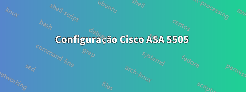 Configuração Cisco ASA 5505