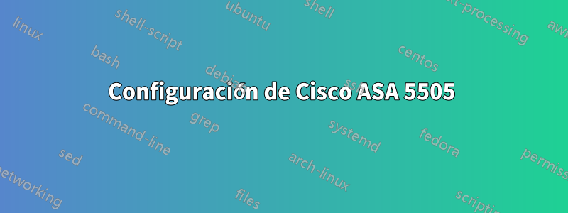 Configuración de Cisco ASA 5505