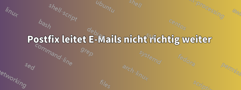 Postfix leitet E-Mails nicht richtig weiter
