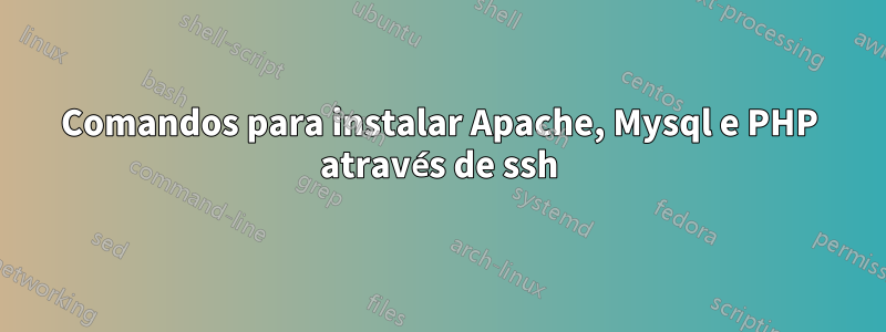 Comandos para instalar Apache, Mysql e PHP através de ssh