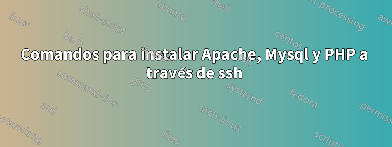 Comandos para instalar Apache, Mysql y PHP a través de ssh