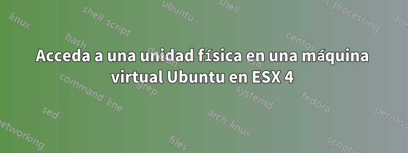 Acceda a una unidad física en una máquina virtual Ubuntu en ESX 4