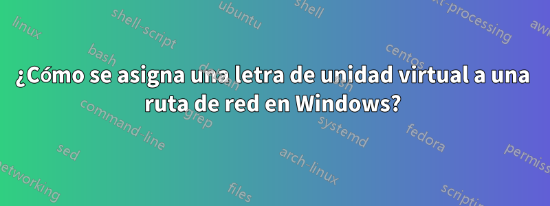 ¿Cómo se asigna una letra de unidad virtual a una ruta de red en Windows?
