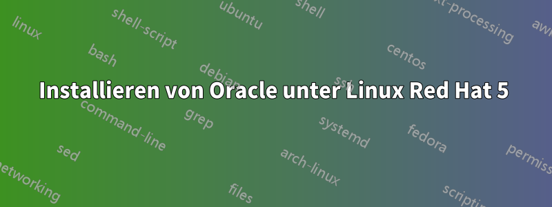 Installieren von Oracle unter Linux Red Hat 5