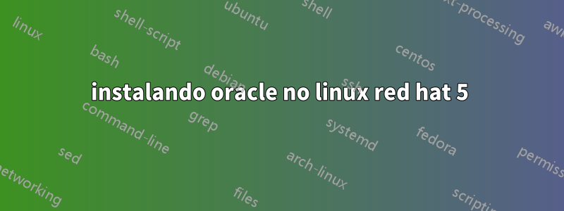 instalando oracle no linux red hat 5
