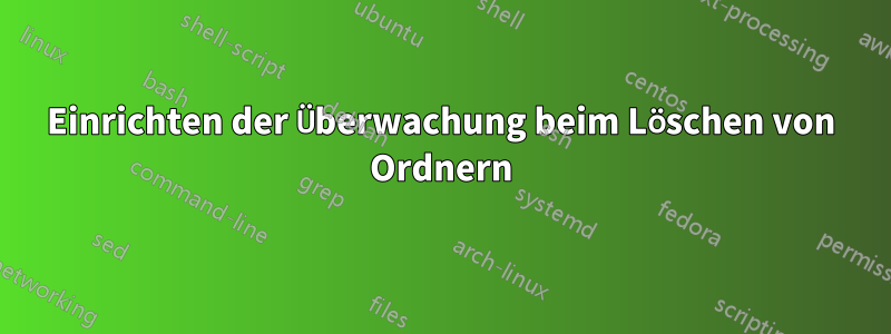 Einrichten der Überwachung beim Löschen von Ordnern