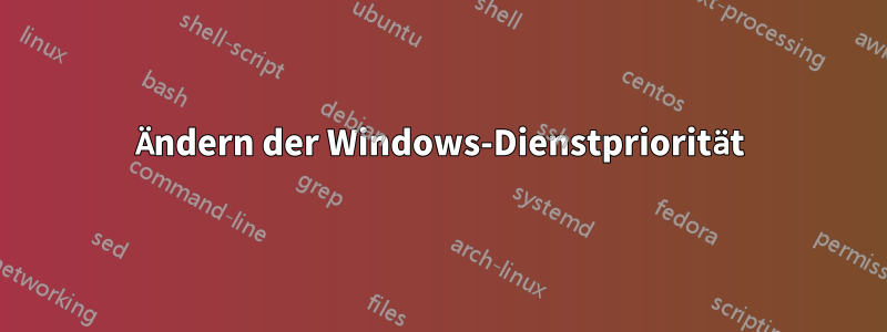 Ändern der Windows-Dienstpriorität